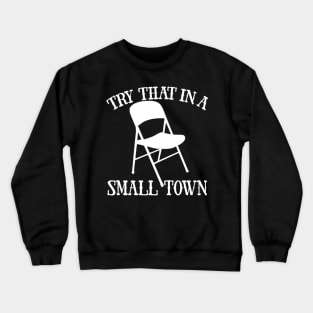 Try That In A Small Town Crewneck Sweatshirt